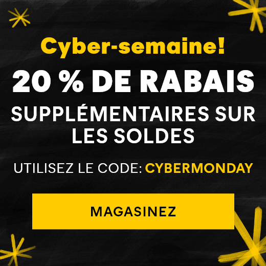 Cyber-semaine ! 20 % DE RABAIS Supplémentaires sur les Soldes. UTILISEZ LE CODE : CYBERMONDAY. Magasinez.