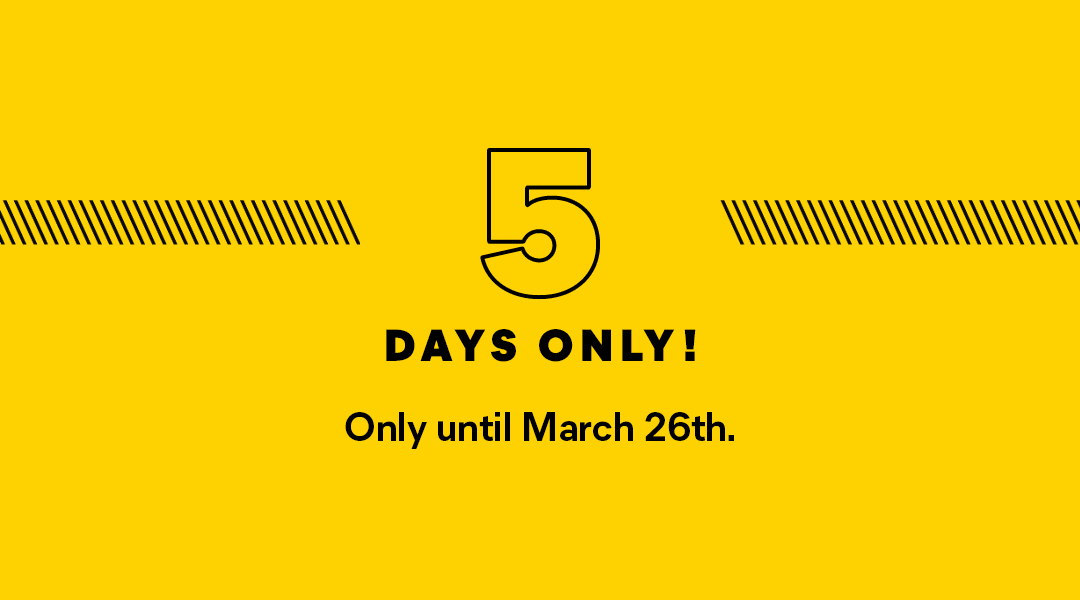 5 days only! Only until March 26th.