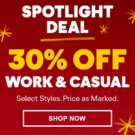 SPOTLIGHT DEAL: 30% OFF Work & Casual. Select Styles. Price as Marked. Shop Now.